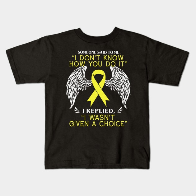 How You Do It I Wasnt Given A Choice Testicular Cancer Awareness Peach Ribbon Warrior Kids T-Shirt by celsaclaudio506